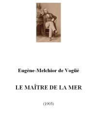 Eugène-Melchior de Vogüé — Le Maître de la mer