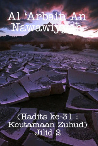 Zainudin — Al ‘Arbain An Nawawiyyah (Hadits ke-31 : Keutamaan Zuhud) Jilid 2