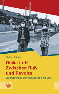 Beleites, Michael — Dicke Luft: Zwischen Ruß und Revolte