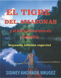 sidney andrade — El Tigre del Amazonas y el Narco-Terrorismo en Colombia (Spanish Edition)