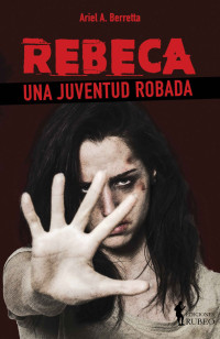 Ariel A. Berretta — Rebeca: Una juventud robada