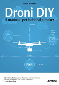 Pier Calderan — Droni DIY: il manuale per hobbisti e maker