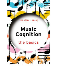 Henkjan Honing; — Music Cognition: The Basics