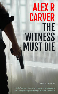 Alex R Carver — The Witness Must Die