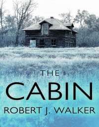 Robert J. Walker — The Cabin: A Riveting Kidnapping Mystery