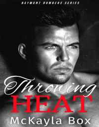 McKayla Box — Throwing Heat: A New Adult Sports Romance (The Baymont Bombers Book 1)