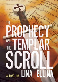 Lina Ellina  — The Prophecy and the Templar Scroll