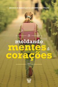 Monica Whatley & Shawn Whatley — Moldando Mentes e Corações