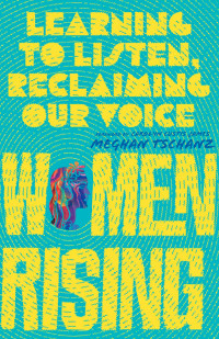 Meghan Tschanz; — Women Rising