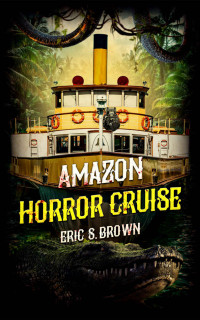Eric S. Brown — Amazon Horror Cruise