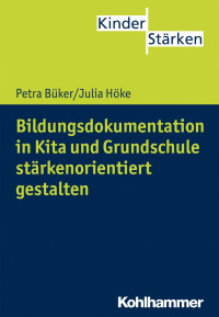 Petra Büker & Julia Höke — Bildungsdokumentation in Kita und Grundschule stärkenorientiert gestalten