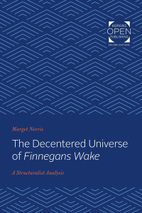 Margot Norris — The Decentered Universe of Finnegans Wake: A Structuralist Analysis