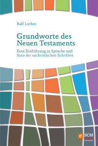 Ralf Luther; — Grundworte des Neuen Testaments