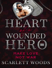 Scarlett Woods — Make Love Not War: Heart of a Wounded Hero