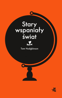 Tom Hodgkinson — Stary wspaniały świat