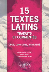 Julien Alibert, Jean-Baptiste Cayla, Sylvain Leroy — 15 textes latins traduits et commentés