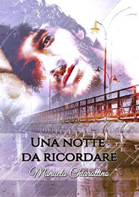 Manuela Chiarottino & Romance Cover Graphics & Luana Prestinice — Una notte da ricordare (Italian Edition)