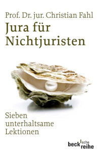 Christian Fahl — Jura für Nichtjuristen: Sieben unterhaltsame Lektionen