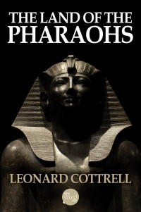 Leonard Cottrell — The Land of the Pharaohs