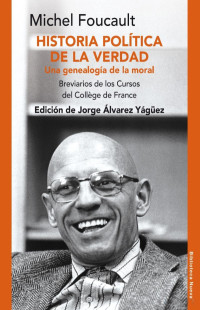 Michel Foucault — Historia política de la verdad. Una genealogía de la moral