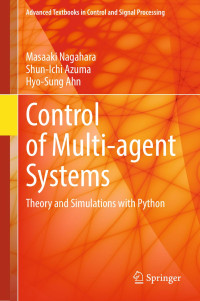 Masaaki Nagahara, Shun-Ichi Azuma, Hyo-Sung Ahn — Control of Multi-agent Systems: Theory and Simulations with Python