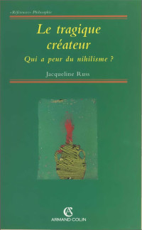 Jacqueline Russ — Le Tragique créateur. Qui a peur du nihilisme ?