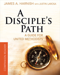 Harnish, James A.;LaRosa, Justin; — A Disciple's Path Companion Reader: Deepening Your Relationship with Christ and the Church