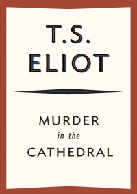 T. S. Eliot — Murder in the Cathedral