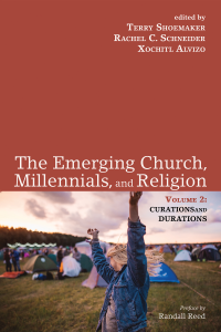 Terry Shoemaker;Rachel C. Schneider;Xochitl Alvizo; — The Emerging Church, Millennials, and Religion: Volume 2