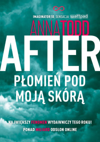 Anna Todd — After. Płomień pod moją skórą