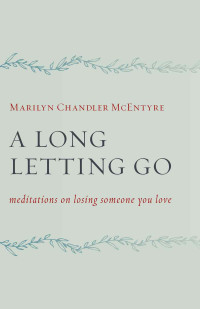 Marilyn Chandler McEntyre — A Long Letting Go