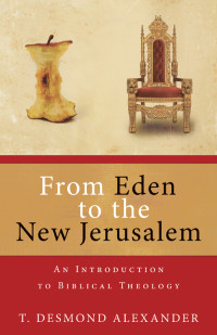 T. Desmond Alexander — From Eden to the New Jerusalem