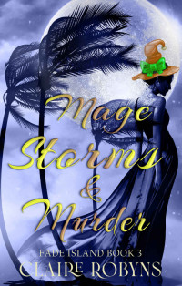 Claire Robyns — Mage Storms & Murder (A Fade Island Paranormal Cozy Mystery Book 3)