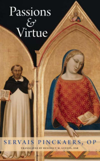 Servais Pinckaers (Author) & Benedict M. Guevin (Translator) & Michael Sherwin (Foreword) — Passions & Virtue