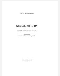 Stéphane Bourgoin [Bourgoin, Stéphane] — Serial killers: enquête sur les tueurs en série