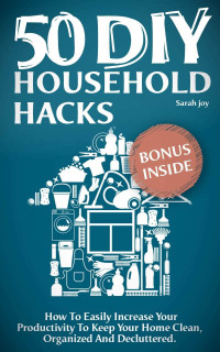 Sarah Joy — DIY Household Hacks: 50 DIY Household Hacks