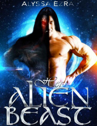 Alyssa Ezra [Ezra, Alyssa] — Alien Romance: Her Alien Beast: Scifi Alien Abduction Romance (Alien Romance, Alien Invasion Romance, BBW) (Space Beasts Book 1)