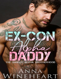 Anna Wineheart — Ex-Con Alpha Daddy: an MPreg romance (The Danger Alpha Brotherhood Book 2)