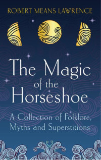 Robert Means Lawrence; & 9781780944586 — The Magic of the Horseshoe