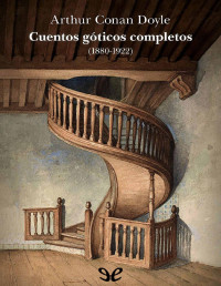 Arthur Conan Doyle — CUENTOS GÓTICOS COMPLETOS