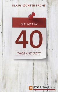 Klaus-Gnter Pache; — Die ersten 40 Tage mit Gott