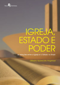 Gilberto Aparecido Angelozzi; — Igreja, Estado e Poder