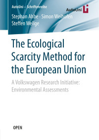 Stephan Ahbe & Simon Weihofen & Steffen Wellge — The Ecological Scarcity Method for the European Union