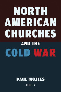 Paul B. Mojzes; — North American Churches and the Cold War