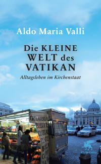 Aldo Maria Valli; — Die kleine Welt des Vatikan