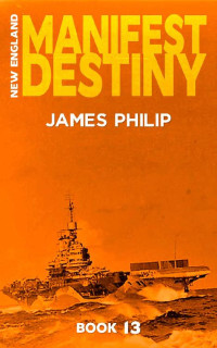 James Philip — Manifest Destiny (New England Book 13)