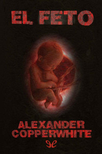 Alexander Copperwhite — El feto