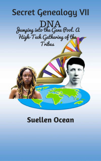 Suellen Ocean — Secret Genealogy VII: DNA… Jumping into the Gene Pool. A High-Tech Gathering of the Tribes