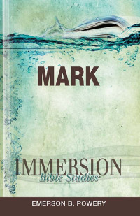 Emerson B. Powery; — Immersion Bible Studies: Mark