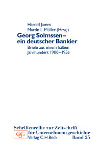 Harold James;Martin L. Mller;Historischen Gesellschaft der Deutschen Bank e.V.; — Georg Solmssen - ein deutscher Bankier